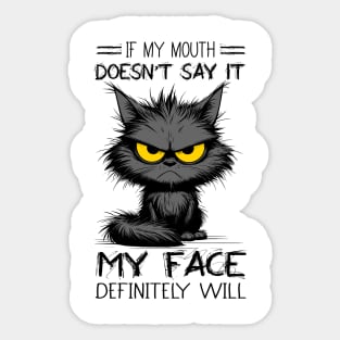 Cat If My Mouth Doesn't Say It My Face Definitely Will Funny Sarcastic Sticker